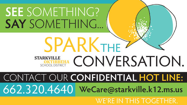 Spark the Conversation. Call our We Care Hotline at 662.320.4640 or email wecare@starkville.k12.ms.us